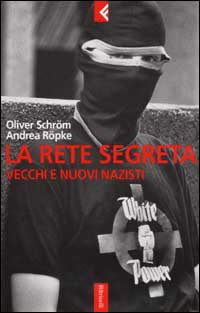 La rete segreta. Vecchi e nuovi nazisti