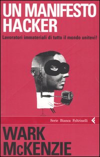 Un manifesto hacker. Lavoratori immateriali di tutto il mondo unitevi!