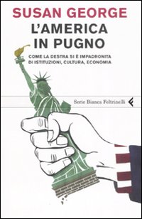 L'America in pugno. Come la destra si è impadronita di istituzioni, cultura, economia