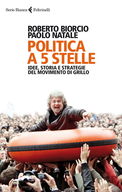 Politica a 5 stelle. Idee, storia e strategie del movimento di Grillo