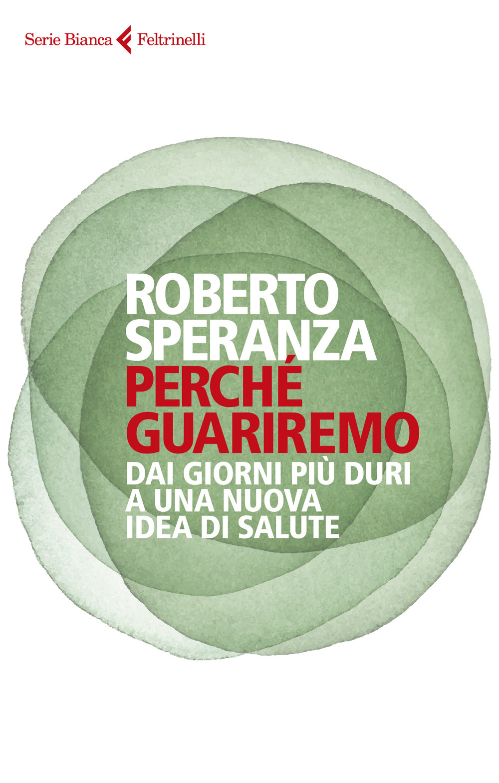 Perché guariremo. Dai giorni più duri a una nuova idea di salute