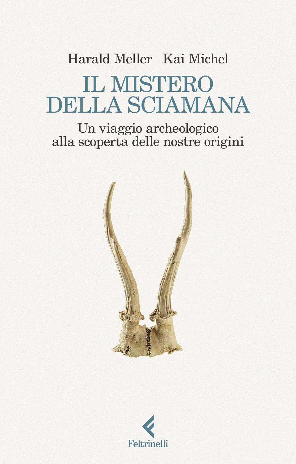 Il mistero della sciamana. Un viaggio archeologico alla scoperta delle nostre origini
