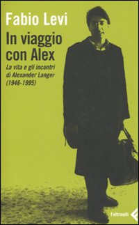 In viaggio con Alex. La vita e gli incontri di Alexander Langer (1946-1995)