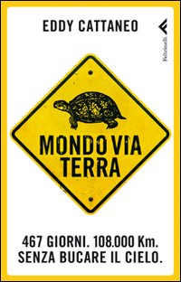 Mondoviaterra. 467 giorni, 108.000 Km. Senza bucare il cielo