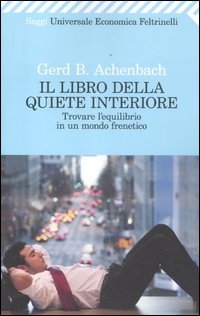 Il libro della quiete interiore. Trovare l'equilibrio in un mondo frenetico