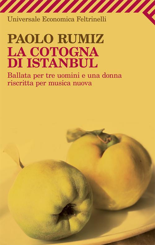 La cotogna di Istanbul. Ballata per tre uomini e una donna riscritta per musica nuova