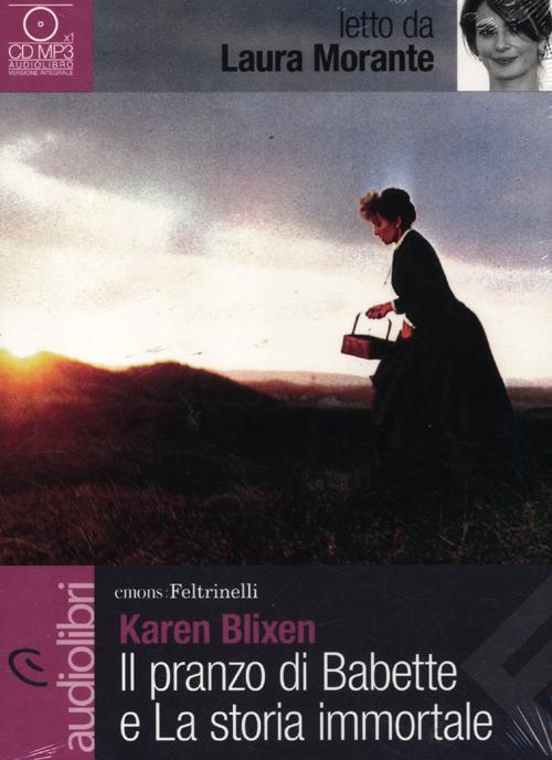 Il pranzo di Babette e La storia immortale letti da Laura Morante. Audiolibro. CD Audio formato MP3