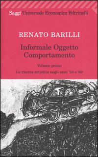 Informale, oggetto, comportamento. Vol. 1: La ricerca artistica negli anni '50 e '60