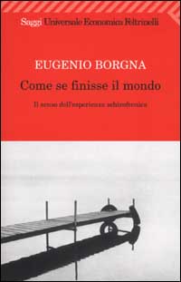 Come se finisse il mondo. Il senso dell'esperienza schizofrenica