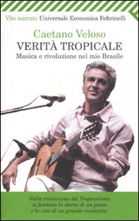 Verità tropicale. Musica e rivoluzione nel mio Brasile