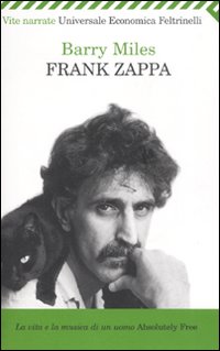 Frank Zappa. La vita e la musica di un uomo «Absolutely Free»