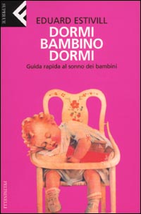 Dormi, bambino, dormi. Guida rapida al sonno dei bambini