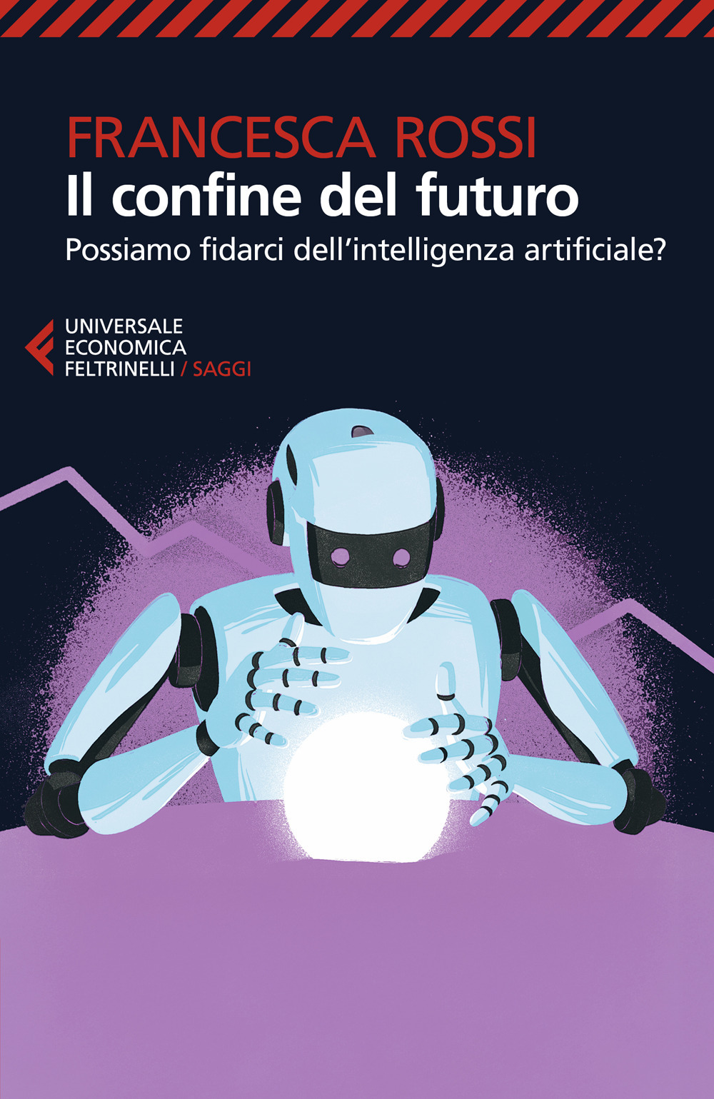 Il confine del futuro. Possiamo fidarci dell'intelligenza artificiale?