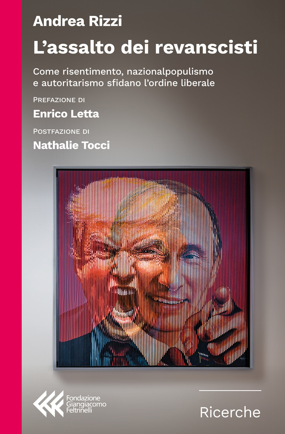 L'assalto dei revanscisti. Come rinsetimento, nazionalpopulismo e autoritarismo sfidano l'ordine liberale
