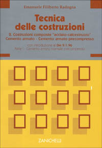 Tecnica delle costruzioni. Vol. 2: Costruzioni composte «Acciaio calcestruzzo», cemento armato, cemento armato precompresso. Con introduzione al DM 9 gennaio 1996. ..