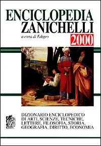 Enciclopedia Zanichelli 2000. Dizionario enciclopedico di arti, scienze, tecniche, lettere, filosofia, storia, geografia, diritto, economia