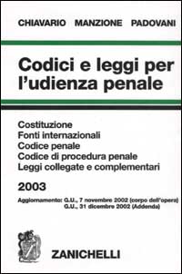 Codici e leggi per l'udienza penale 2003. Costituzione, fonti internazionali, Codice penale, Codice di procedura penale, leggi collegate e complementari