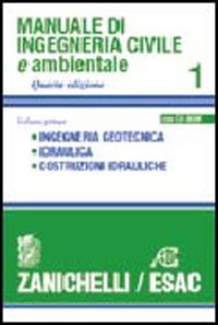 Manuale di ingegneria civile. Vol. 1: Ingegneria geotecnica. Idraulica. Costruzioni idrauliche