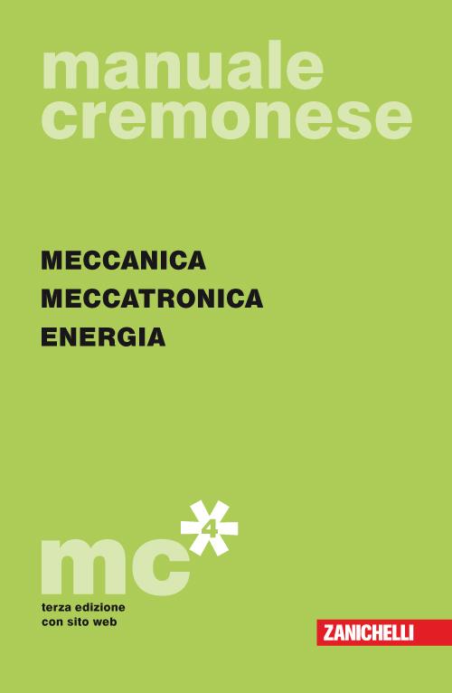Manuale cremonese di meccanica: Parte generale-Meccanica, meccatronica energia