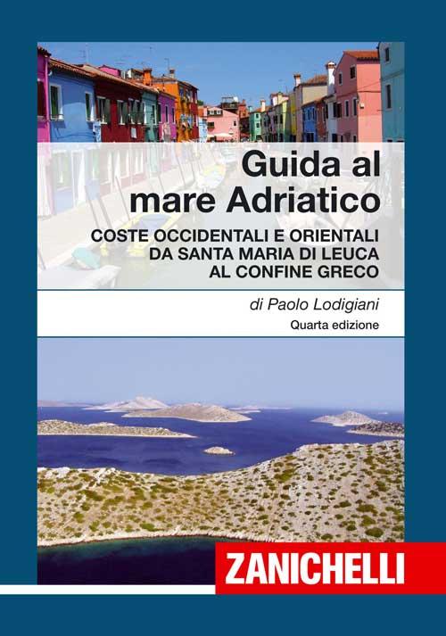 Guida al mare Adriatico. Coste occidentali e orientali da S. Maria di Leuca al confine greco