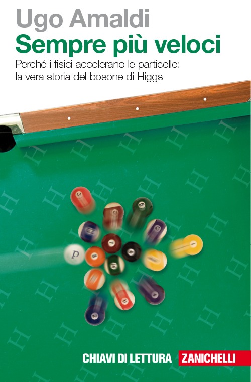 Sempre più veloci. Perché i fisici accelerano le particelle. La vera storia del bosone di Higgs