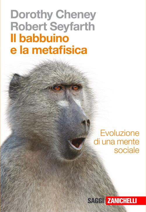 Il babbuino e la metafisica. Evoluzione di una mente sociale