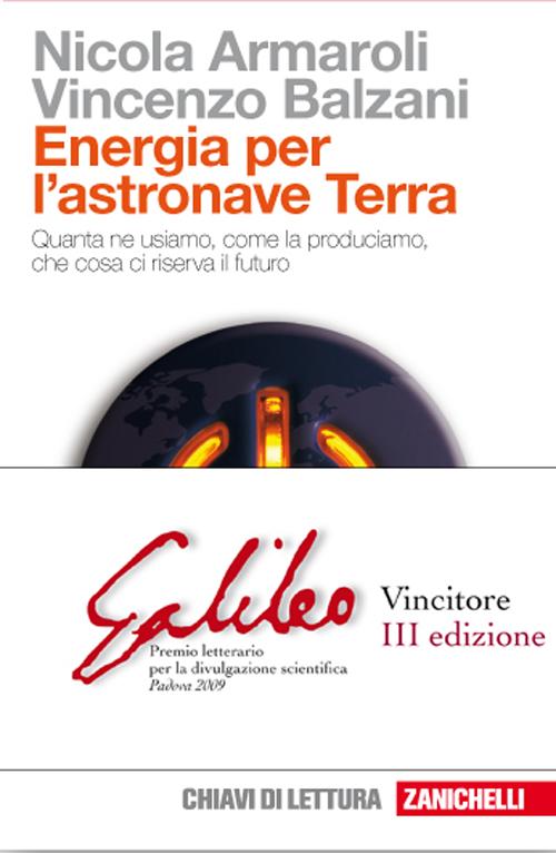 Energia per l'astronave Terra. Quanta ne usiamo, come la produciamo, che cosa ci riserva il futuro