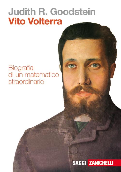 Vito Volterra. Biografia di un matematico straordinario