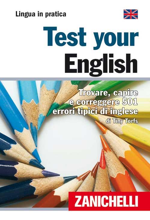 Test your english. Trovare, capire e correggere 501 errori tipici di inglese