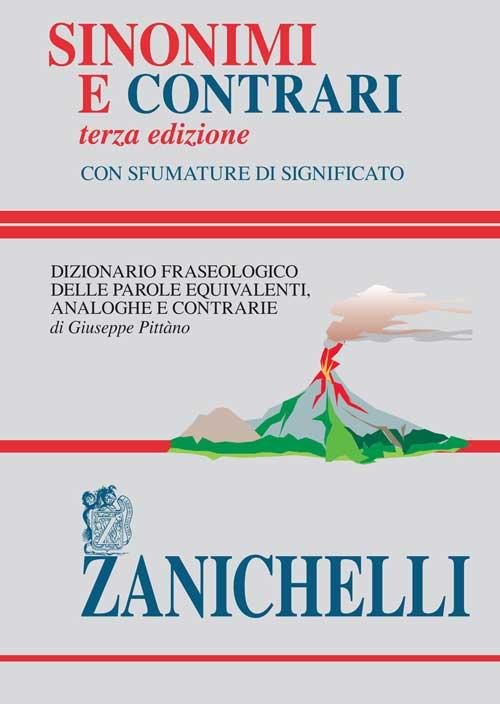 Sinonimi e contrari. Dizionario fraseologico delle parole equivalenti analoghe e contrarie