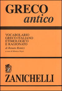 Greco antico. Vocabolario greco-italiano etimologico e ragionato