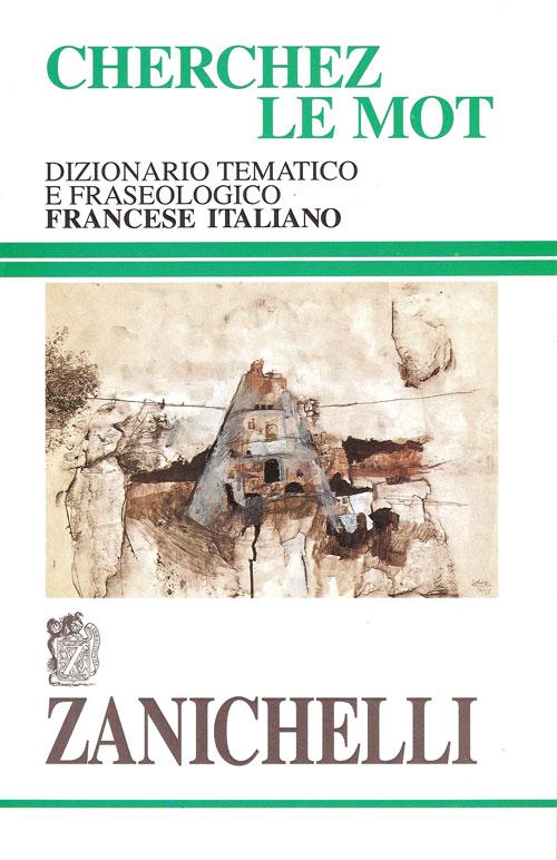 Cherchez le mot. Dizionario tematico e fraseologico francese-italiano