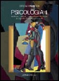 Psicologia. Vol. 1: La storia, i metodi, i meccanismi fisiologici e cognitivi del comportamento