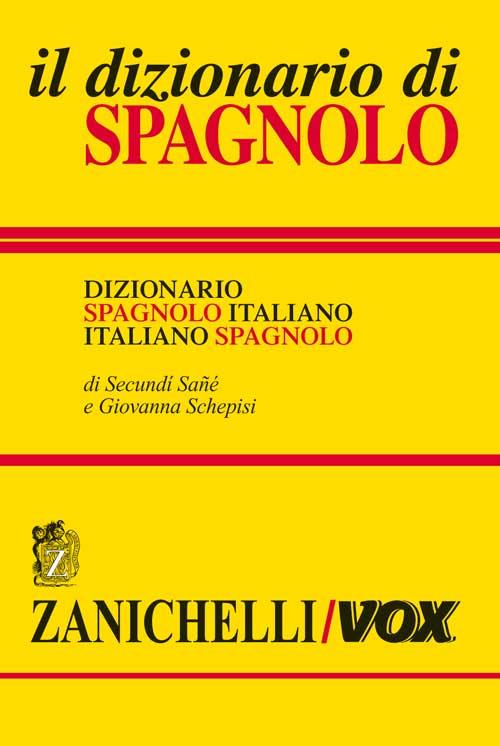 Il dizionario di spagnolo. Dizionario spagnolo-italiano, italiano-spagnolo