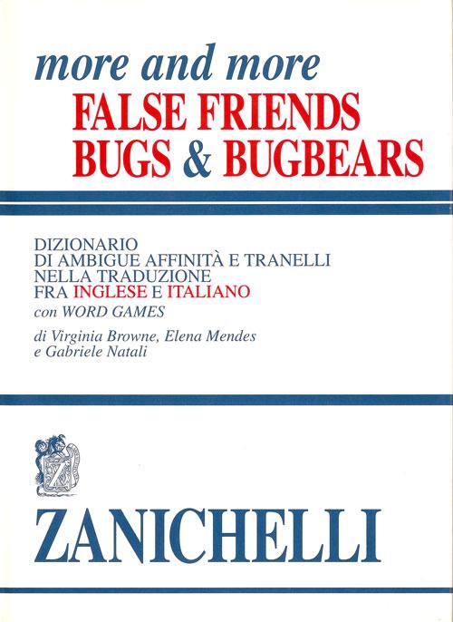 More and more false friends. Bugs & bugbears. Dizionario di ambigue affinità e tranelli nella traduzione fra inglese e italiano. Con word games
