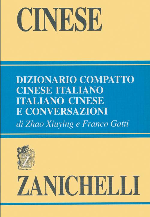 Cinese. Dizionario compatto cinese-italiano, italiano-cinese e conversazioni
