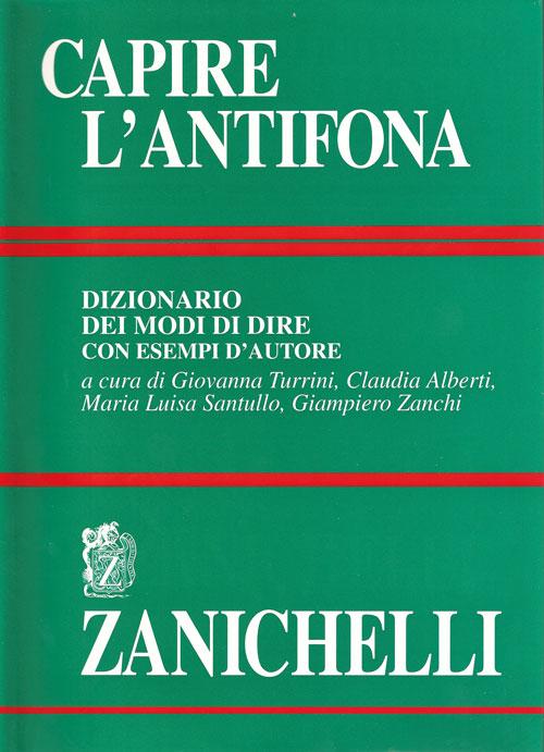 Capire l'antifona. Dizionario dei modi di dire con esempi d'autore