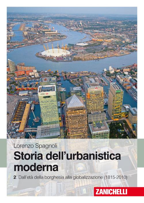 Storia dell'urbanistica moderna. Vol. 2: Dall'età della borghesia alla globalizzazione (1815-2010)