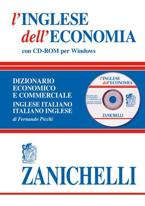 L'inglese dell'economia. Dizionario economico e commerciale inglese-italiano, italiano-inglese