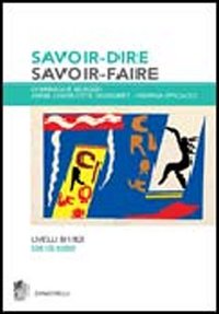 Savoir-dire, savoir-faire. Niveaux B1-B2. Per le Scuole superiori