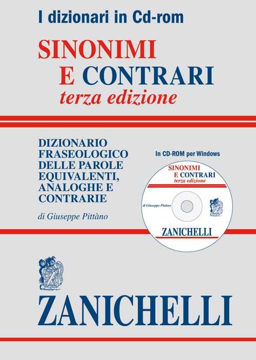 Sinonimi e contrari. Dizionario fraseologico delle parole equivalenti analoghe e contrarie. CD-ROM