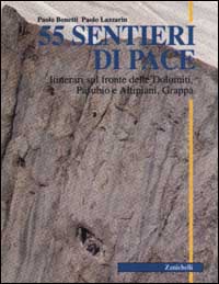 Cinquantacinque sentieri di pace. Itinerari sul fronte delle Dolomiti, Pasubio e altipiani, Grappa