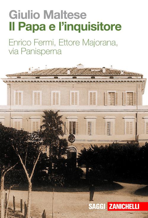 Il papa e l'Inquisitore. Enrico Fermi, Ettore Majorana, via Panisperna