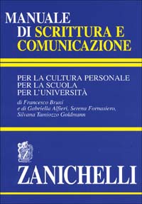 Manuale di scrittura e comunicazione. Per la cultura personale, per la scuola, per l'università