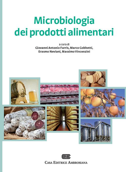 Microbiologia dei prodotti alimentari. Microrganismi, controllo delle fermentazioni, indicatori di qualità, igiene degli alimenti fermentati e non