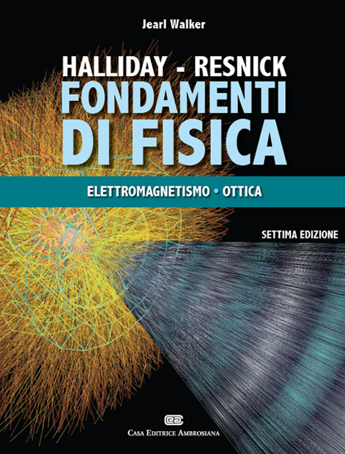 Fondamenti di fisica. Vol. 2: Elettrologia, magnetismo, ottica