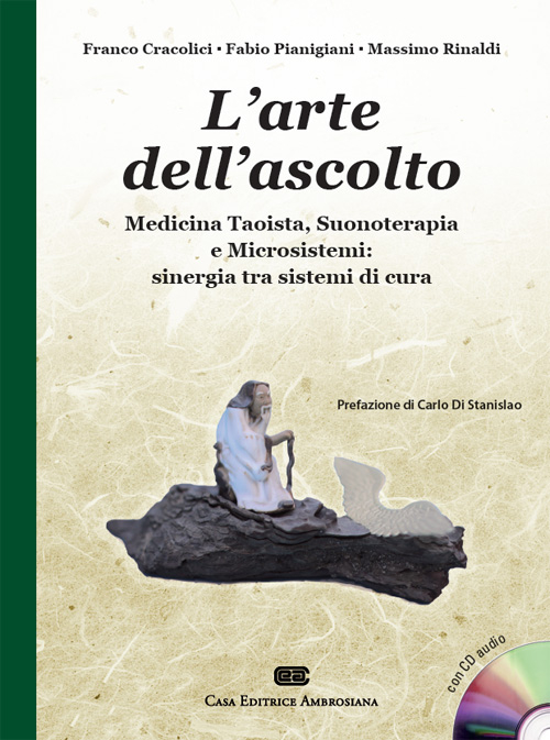L'arte dell'ascolto. Medicina taoista, suonoterapia e microsistemi: sinergia tra sistemi di cura