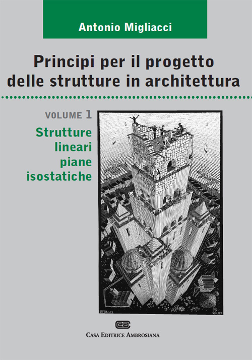 Principi per il progetto di strutture in architettura. Vol. 1: Strutture lineari piane isostatiche
