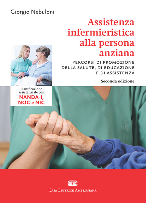 Assistenza infermieristica alla persona anziana. Pianificazione assistenziale con NANDA-I, NOC e NIC
