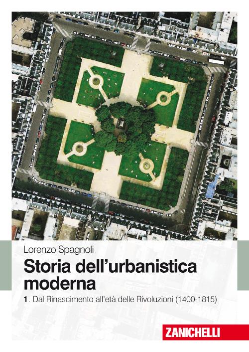 Storia dell'urbanistica moderna. Vol. 1: Dal Rinascimento all'età delle Rivol uzioni (1400-1815)